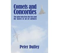 Comets and Concordes: The Pilot who Flew the First and the Fastest of all Jet Airliners