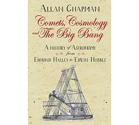 Comets, Cosmology and the Big Bang: A history of astronomy from Edmond Halley to Edwin Hubble
