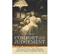 Comfort and Judgement: Nineteenth Century Advice Manuals and the Scripting of Australian Identity (Art History)