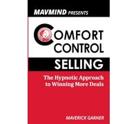 Comfort Control Selling: The Hypnotic Approach to Winning More Deals