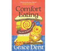 Comfort Eating : The Joy of Secret Snacks and Naughty Nibbles