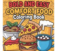 Comfort Food Bold and Easy Coloring Book: 55 Big, Bold & Easy Coloring Pages, Perfect for Food Lovers, Adults, & Stress Relief Moments (Big & Bold Foodie Fun)