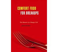 COMFORT FOOD FOR BREAKUPS : The Memoir of a Hungry Girl