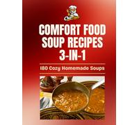 Comfort Food Soup Recipes: 3-in-1 Collection: 180 Cozy Homemade Soups from 3 Complete Books (The Ultimate Comfort Food Soup Cookbook)