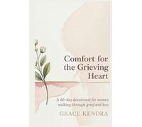 Comfort for the Grieving Heart: A 60-Day Devotional for Women Walking Through Grief and Loss.
