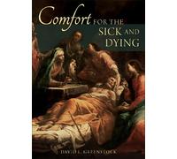 Comfort for the Sick and Dying: And for Those Who Love Them
