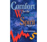 Comfort for the Wounded Spirit: A Message of Hope for Those how are Bruised, Crushed or Broken: Discover How Your Spirit Can Be Wounded, and What You Can Do About It