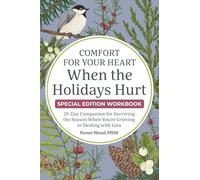 Comfort for Your Heart When the Holidays Hurt: 25-Day Companion for Surviving the Season When You're Grieving or Dealing with Loss
