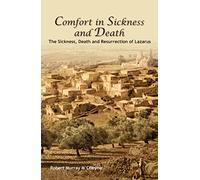 Comfort in Sickness and Death: The Sickness, Death and Resurrection of Lazarus