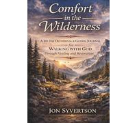 Comfort in the Wilderness: A 40-Day Devotional & Guided Journal for Walking with God Through Healing and Restoration