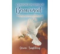 Comfort in Time of Bereavement: Scriptures and Inspirational Support During the Time of the Death of a Loved One