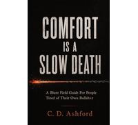 Comfort is a Slow Death: A Blunt Field Guide For People Tired of Their Own Bullsh*t