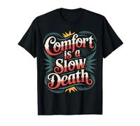 Comfort is A Slow Death Motivation Discipline Growth - T-Shirt