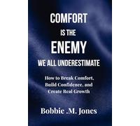 Comfort Is The Enemy We All Underestimate: How to Break Comfort, Build Confidence, and Create Real Growth