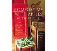 Comfort Me With Apples: Love, Adventure and a Passion for Cooking