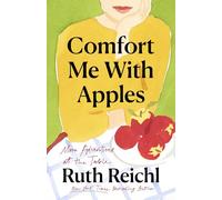 Comfort Me with Apples: More Adventures at the Table (Random House Reader's Circle)
