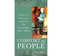 Comfort My People: Prayers and Reflections Inspired by the Venerable Matt Talbot