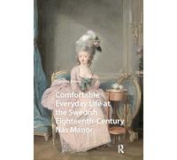 Comfortable Everyday Life at the Swedish Eighteenth-Century Näs Manor (Visual and Material Culture, 1300-1700)