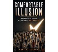 Comfortable Illusion: Why rational people believe their vote matters