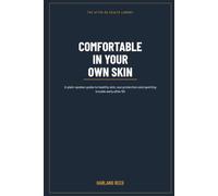 Comfortable in Your Own Skin: A Man's Plain Guide to Healthy Skin After 50 - Protecting It From the Sun, Spotting Skin Cancer Early, and Ageing Well Without the Fuss (The After-50 Health Library)