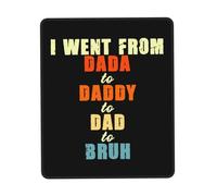 Comfortable Mouse Pad, I Went from Dada to Daddy to Dad to Bruh Funny Father's Day Mouse Mat Durable Desk Mats 25X30cm for Laptop Studying PC