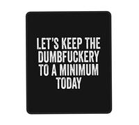 Comfortable Mouse Pad, Let's Keep The Dumbfuckery to A Minimum Today Mousepads Washable Desk Pad 25X30cm for Office Work Typing