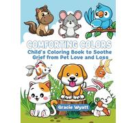 Comforting Colors: Child's Coloring Book to Soothe Grief from Pet Love and Loss (My Treasured Pet)