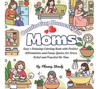 Comforting Moments for Moms: Easy & Relaxing Coloring Book with Positive Affirmations and Funny Quotes for Stress Relief and Peaceful Me Time