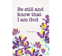 Comforting words from The Bible - Be still and know that I am God: Psalm 46.10 (Love is the way)