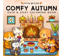 Comfy Autumn: Coloring Book for Adults & Teens Featuring Autumn Hygge Scenes with Super Cute Animal Characters for Stress Relief and Relaxation (Cute and Comfy Coloring Books)