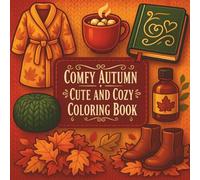 Comfy Autumn Cute and Cozy Coloring Book: Fun Fall Coloring Pages for Kids and Adults - Relaxing Bold Line Art Simple and Adorable Designs Featuring ... Creative Seasonal Art with Cute Fall Elements