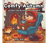 Comfy Autumn: Super Cute and Cozy Coloring Book for Adults & Teens Featuring Adorable Easy Designs & Animal Characters in Cozy Hygge Moments for Relaxation and Stress Relief (Cozy Spaces Coloring)