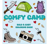 Comfy Camp Bold & Easy Coloring Book: Enjoy Happy and Relaxing Campsite Scenes, Singing Together Around the Fire , Campfire Glow, Swinging Slow, ... & Kids (Adventure Series : Bold and Easy)