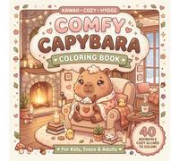 Comfy Capybara Coloring Book: 40 Adorable Kawaii & Cozy Scenes for Adults, Kids & Teens | Cute Hygge Moments for Relaxation, Stress Relief & Creative Fun