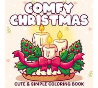 Comfy Christmas: Cute and Simple Coloring Pages with Santa Snacks Cozy Sweaters and Easy-to-Color Stuff Large Print Designs Simple Stress Relief for Kids and Adults