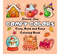 Comfy Colors: Cozy, Bold and Easy Coloring Book: 55 Original Illustrations for Relaxing Fall, Halloween, and Christmas Fun