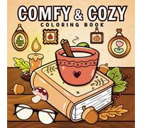 Comfy & Cozy Coloring Book: Bold & Easy, Simple & Cute Pictures With Thick Lines Featuring Warm and Hygge-Inspired Designs For Stress Relief and Relaxation