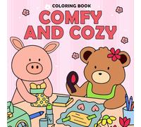 Comfy & Cozy Coloring Book: Fuzzy Hygge Coloring Pages Featuring Cute Animals Characters Bold & Easy Illustrations for All Ages Stress Relief