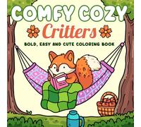 Comfy Cozy Critters: Coloring Book for Adults and Teens with Super Cute Animal Characters with Easy and Simple Designs for Relaxation: Bold & Easy Coloring (Bold, Easy & Cute Coloring Books)