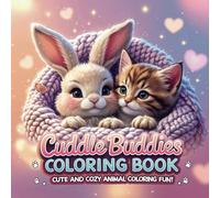 Comfy & Cozy Cuddle Buddies Coloring Book: A Cute and Relaxing Animal-Themed Coloring Experience for Adults and Teens: | Cozy Scenes with Fuzzy Friends for Stress Relief and Mindfulness