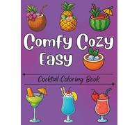 Comfy Cozy Easy Cocktail Coloring Book: 52 Hand-Drawn Cocktail Pages Sip and sketch for an entire year with brand-new hand-drawn cocktails on every page.