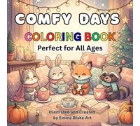 Comfy Days Coloring Book Cozy & Cute Animal Scenes for Relaxation and Joy: 50 Adorable Hand-Drawn Coloring Pages Featuring Cozy Winter and Autumn ... Art for All Ages (8.5 x 8.5 Inch)