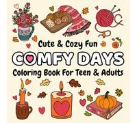 Comfy Days Coloring Book: Cute & Cozy Fun for Teen & Adults: A Heartwarming Collection of Cozy Home Interiors and Adorable Animal Characters for Stress Relief and Relaxation