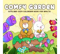 Comfy Garden, Cute Cozy Coloring Book For Adults and Teens: Chill Vibe Illustrations Featuring Plants, Flowers, Cute animals in Bold & Easy Style