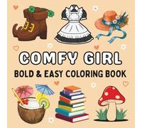 Comfy Girl Coloring Book: Bold and Easy Designs for Stress Relief, Self Care, and Relaxation : A Cozy Coloring Experience for Women and Teens
