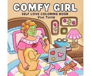 Comfy Girl: Self Love Coloring Book for Adults & Teens Featuring Relaxing Moments and Simple Joys