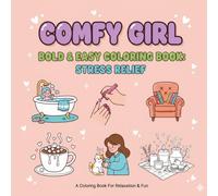 Comfy Girl Stress Relief: Bold & Easy Coloring Book for Adults and Teens, kids, Bold and Easy, Simple and Big Designs for Relaxation Featuring Cozy Scenes, Everyday Joys, Self-Care, and More!