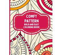 Comfy Pattern Bold and Easy Coloring Book: Soothing Pattern Art to Color for Mindful Breaks, Peaceful Evenings, and Self-Care