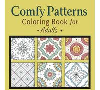 Comfy Pattern Coloring Book: Relaxing and Easy Patterns for Stress Relief and Mindfulness | Fun and Soothing Designs for Adults: A Calming Adult ... Help You Unwind, Relax, and Boost Creativity