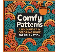 Comfy Patterns: A Bold and Easy Coloring Book for Relaxation: Simple, Cozy, and Fun Designs for Adults and Teens to De-Stress and Unwind